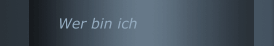 Wer bin ich